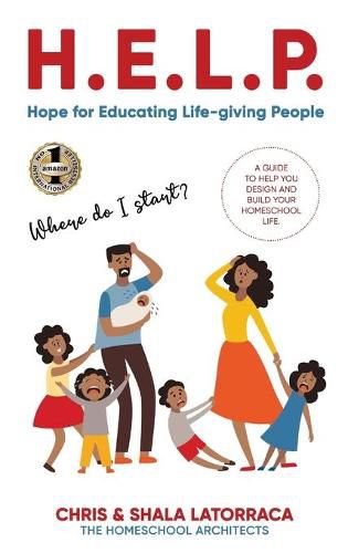 Cover image for H.E.L.P. Hope for Educating Life-Giving People: A Guide to Help You Design and Build Your Homeschool Life