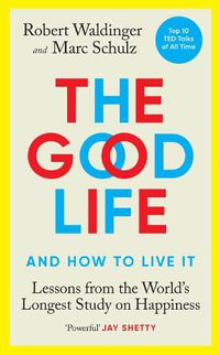 Cover image for The Good Life: Lessons from the World's Longest Study on Happiness
