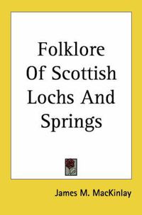 Cover image for Folklore of Scottish Lochs and Springs (1893)