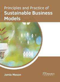 Cover image for Principles and Practice of Sustainable Business Models