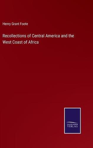 Recollections of Central America and the West Coast of Africa