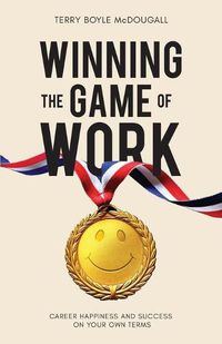 Cover image for Winning the Game of Work: Career Happiness and Success on Your Own Terms