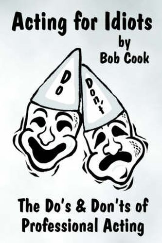 Cover image for Acting for Idiots the Do's and Don'Ts of Professional Acting