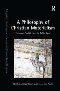 Cover image for A Philosophy of Christian Materialism: Entangled Fidelities and the Public Good