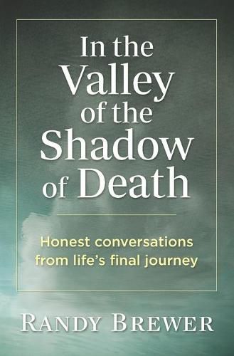 Cover image for In the Valley of the Shadow of Death: Honest Conversations from Life's Final Journey