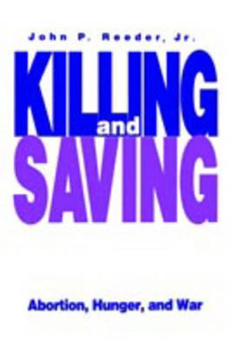 Cover image for Killing and Saving: Abortion, Hunger, and War