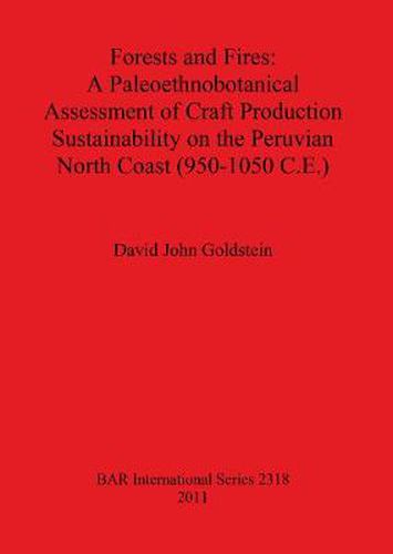 Forests and Fires: A Paleoethnobotanical Assessment of Craft Production Sustainability on the Peruvian North Coast (950-1050 C.E.)