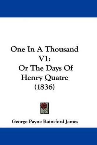 One in a Thousand V1: Or the Days of Henry Quatre (1836)