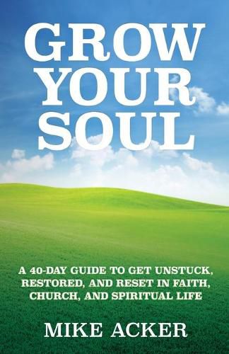 Grow Your Soul: A 40-day guide to get unstuck, restored, and reset in faith, church, and spirit