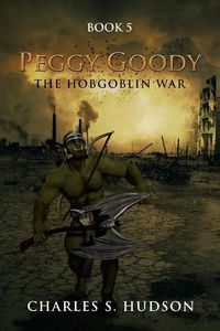 Cover image for Peggy Goody the Hobgoblin War: Book 5