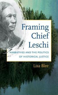 Cover image for Framing Chief Leschi: Narratives and the Politics of Historical Justice