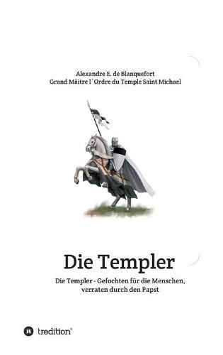 Cover image for Die Templer - Gefochten fur die Menschen, verraten durch den Papst