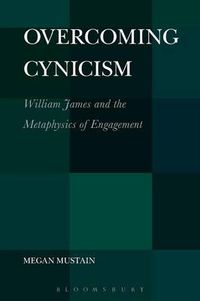 Cover image for Overcoming Cynicism: William James and the Metaphysics of Engagement