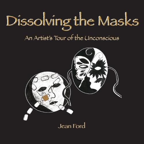 Cover image for Dissolving the Masks: An Artist's Tour of the Unconscious