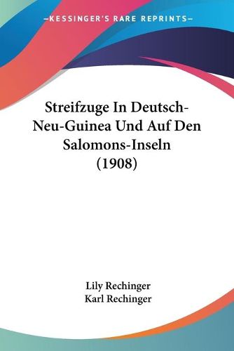 Cover image for Streifzuge in Deutsch-Neu-Guinea Und Auf Den Salomons-Inseln (1908)