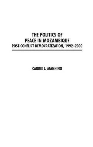 Cover image for The Politics of Peace in Mozambique: Post-Conflict Democratization, 1992-2000