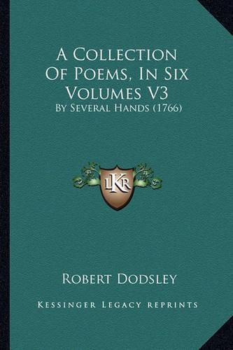 A Collection of Poems, in Six Volumes V3: By Several Hands (1766)