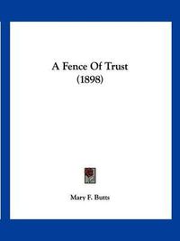 Cover image for A Fence of Trust (1898)