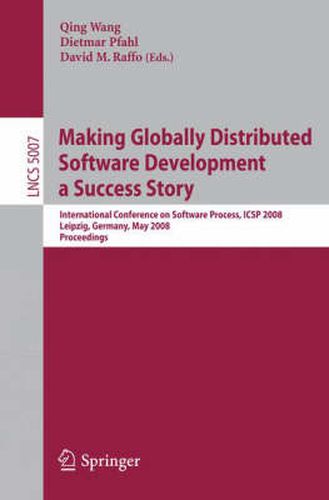 Cover image for Making Globally Distributed Software Development a Success Story: International Conference on Software Process, ICSP 2008 Leipzig, Germany, May 10-11, 2008, Proceedings