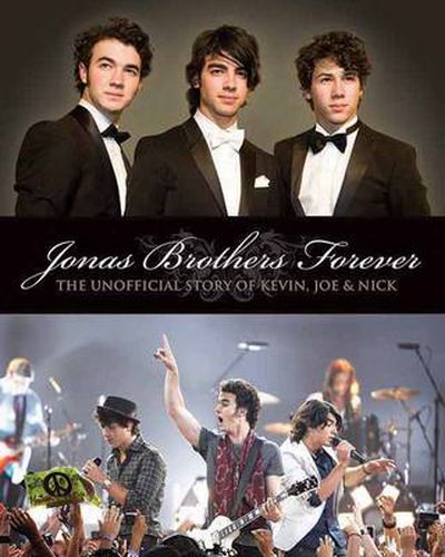 Cover image for The Jonas Brothers Forever: The Unofficial Story of Kevin, Joe and Nick