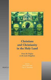 Cover image for Christians and Christianity in the Holy Land: From the Origins to the Latin Kingdoms