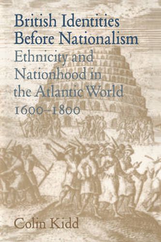 Cover image for British Identities before Nationalism: Ethnicity and Nationhood in the Atlantic World, 1600-1800