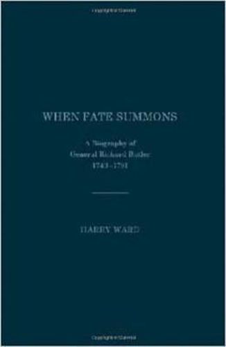 When Fate Summons: A Biography of General Richard Butler, 1743-1791