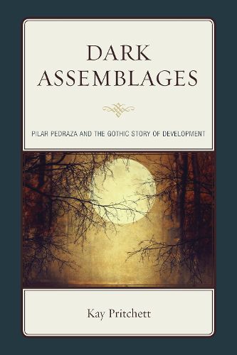 Cover image for Dark Assemblages: Pilar Pedraza and the Gothic Story of Development