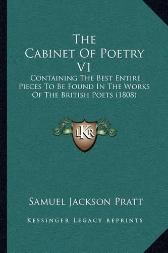 Cover image for The Cabinet of Poetry V1: Containing the Best Entire Pieces to Be Found in the Works of the British Poets (1808)