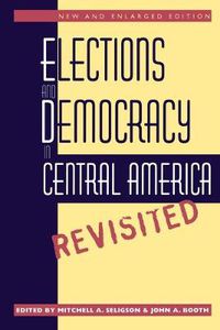 Cover image for Elections and Democracy in Central America, Revisited