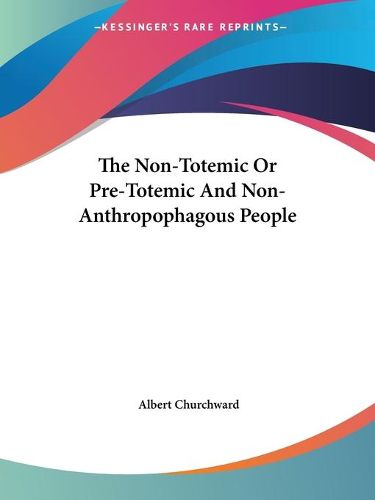 Cover image for The Non-Totemic or Pre-Totemic and Non-Anthropophagous People