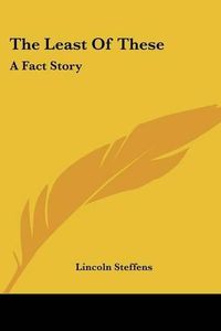 Cover image for The Least of These: A Fact Story