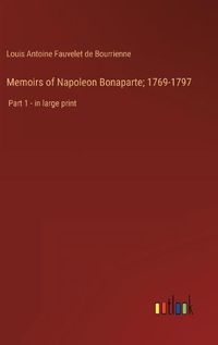 Cover image for Memoirs of Napoleon Bonaparte; 1769-1797