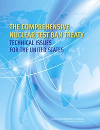 Cover image for The Comprehensive Nuclear Test Ban Treaty: Technical Issues for the United States