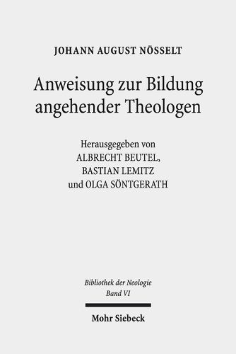 Cover image for Anweisung zur Bildung angehender Theologen: 3 Auflagen: 1786/89-1818/19. Bibliothek der Neologie. Kritische Ausgabe in zehn Banden. Band VI