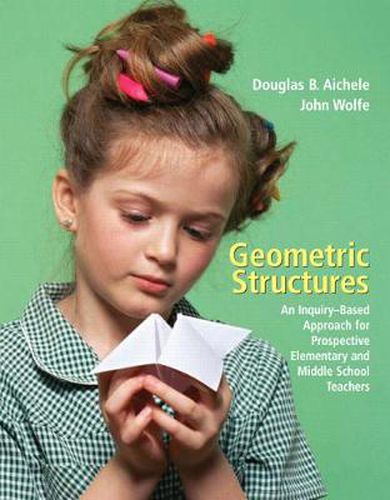 Cover image for Geometric Structures: An Inquiry-Based Approach for Prospective Elementary and Middle School Teachers