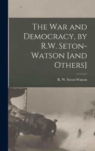 Cover image for The War and Democracy, by R.W. Seton-Watson [and Others]