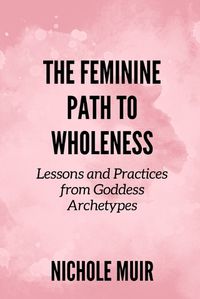 Cover image for The Feminine Path to Wholeness