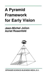 Cover image for A Pyramid Framework for Early Vision: Multiresolutional Computer Vision