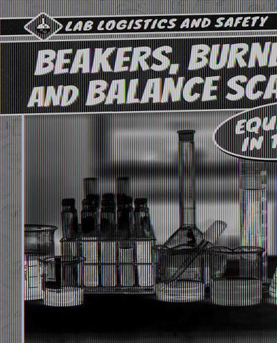 Beakers, Burners, and Balance Scales! Equipment in the Lab