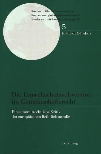 Cover image for Die Umweltschutzsubvention Im Gemeinschaftsrecht: Eine Umweltrechtliche Kritik Der Europaeischen Beihilfekontrolle