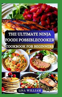 Cover image for The Ultimate Ninja Foodi Possiblecooker Cookbook for Beginners