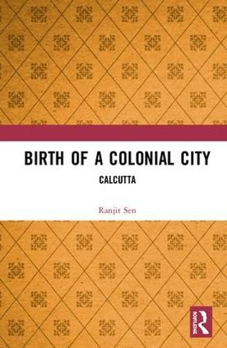 Cover image for Birth of a Colonial City: Calcutta