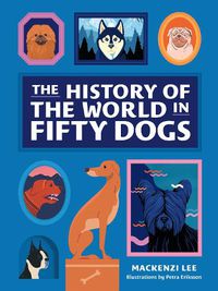 Cover image for The History of the World in Fifty Dogs