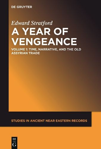 Cover image for A Year of Vengeance: Time, Narrative, and the Old Assyrian Trade