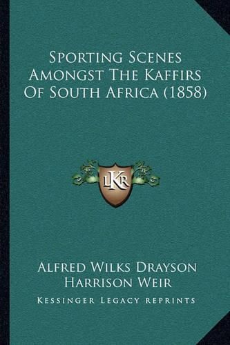 Sporting Scenes Amongst the Kaffirs of South Africa (1858)