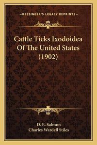 Cover image for Cattle Ticks Ixodoidea of the United States (1902)