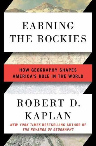 Cover image for Earning the Rockies: How Geography Shapes America's Role in the World