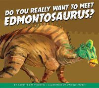 Cover image for Do You Really Want to Meet Edmontosaurus?