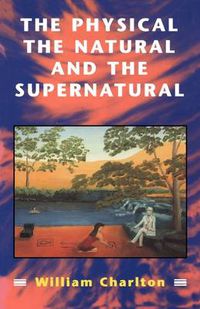 Cover image for Physical, the Natural and the Supernatural: Modern Ideas of Matter and Mind